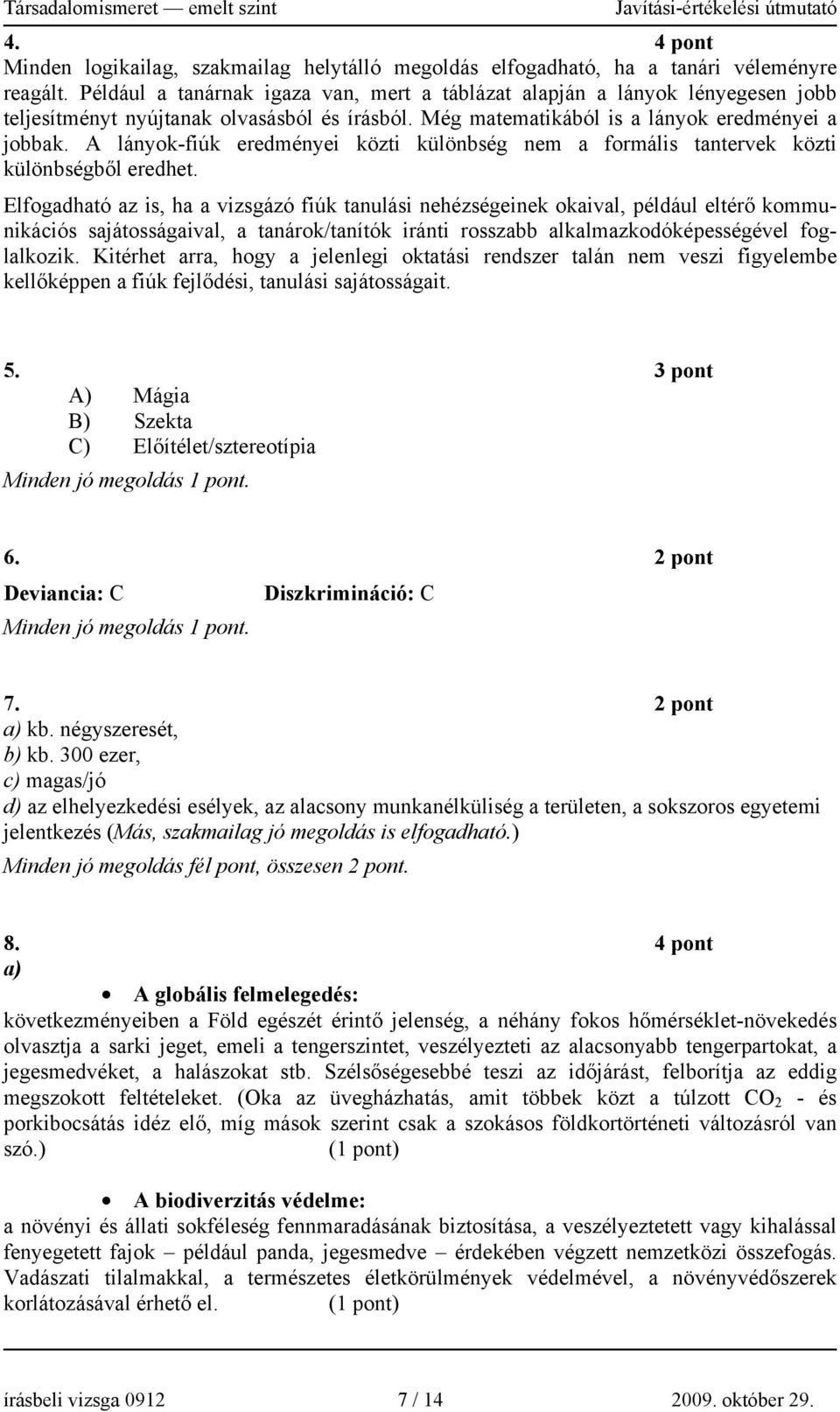 A lányok-fiúk eredményei közti különbség nem a formális tantervek közti különbségből eredhet.