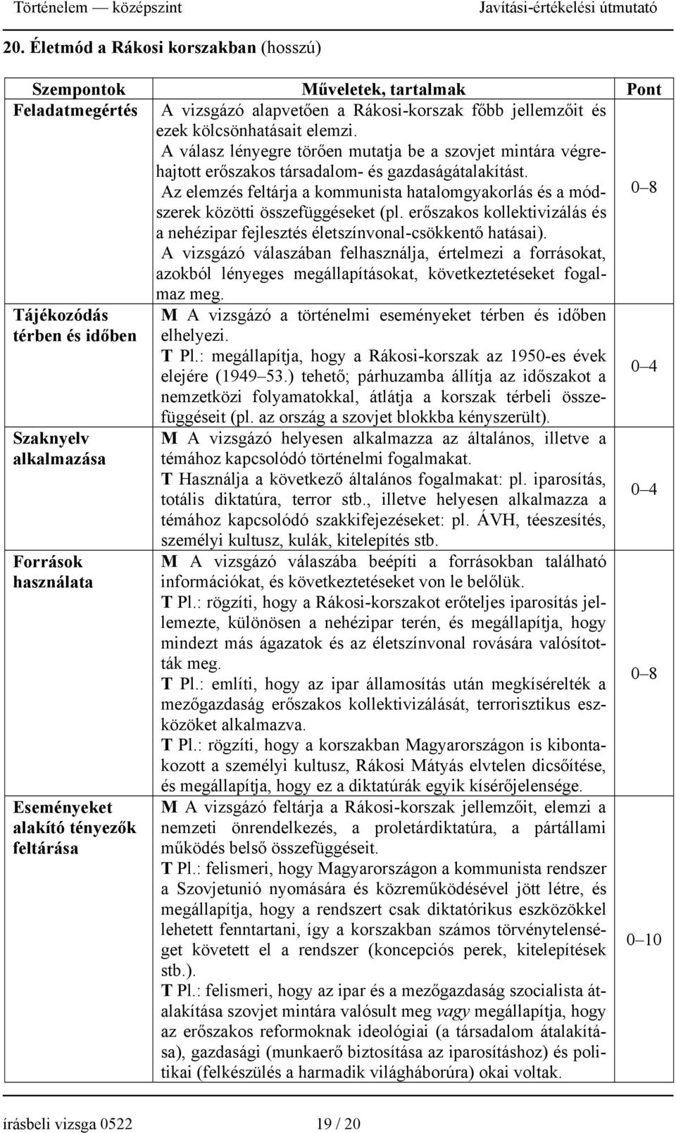 Az elemzés feltárja a kommunista hatalomgyakorlás és a módszerek 0 8 közötti összefüggéseket (pl. erőszakos kollektivizálás és a nehézipar fejlesztés életszínvonal-csökkentő hatásai).