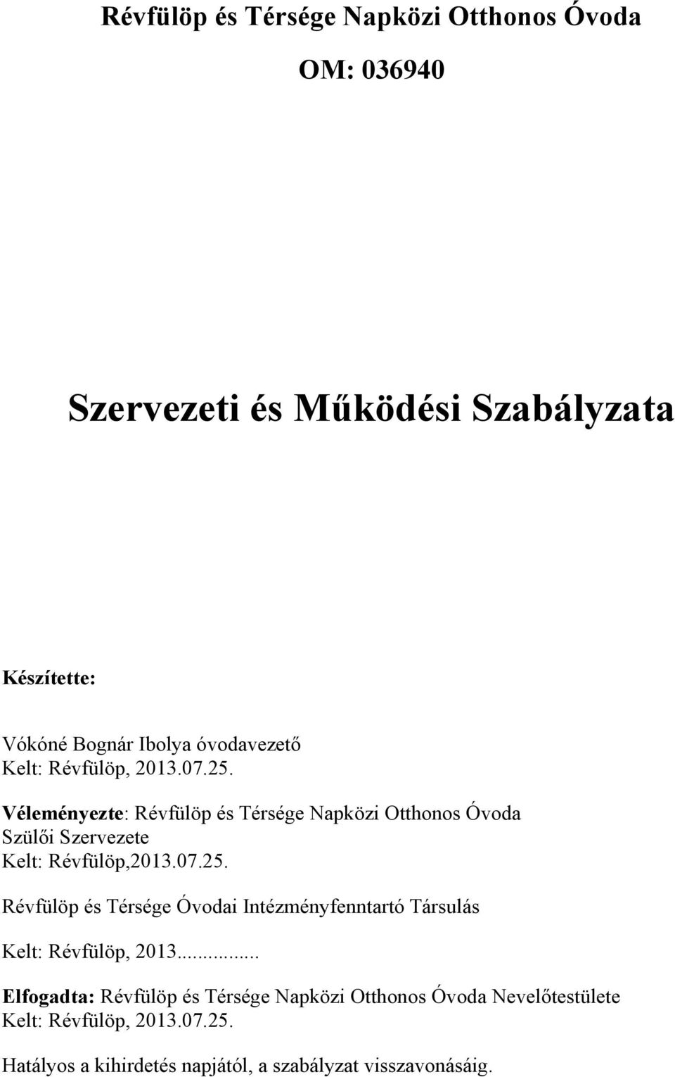 Véleményezte: Révfülöp és Térsége Napközi Otthonos Óvoda Szülői Szervezete Kelt: Révfülöp,2013.07.25.