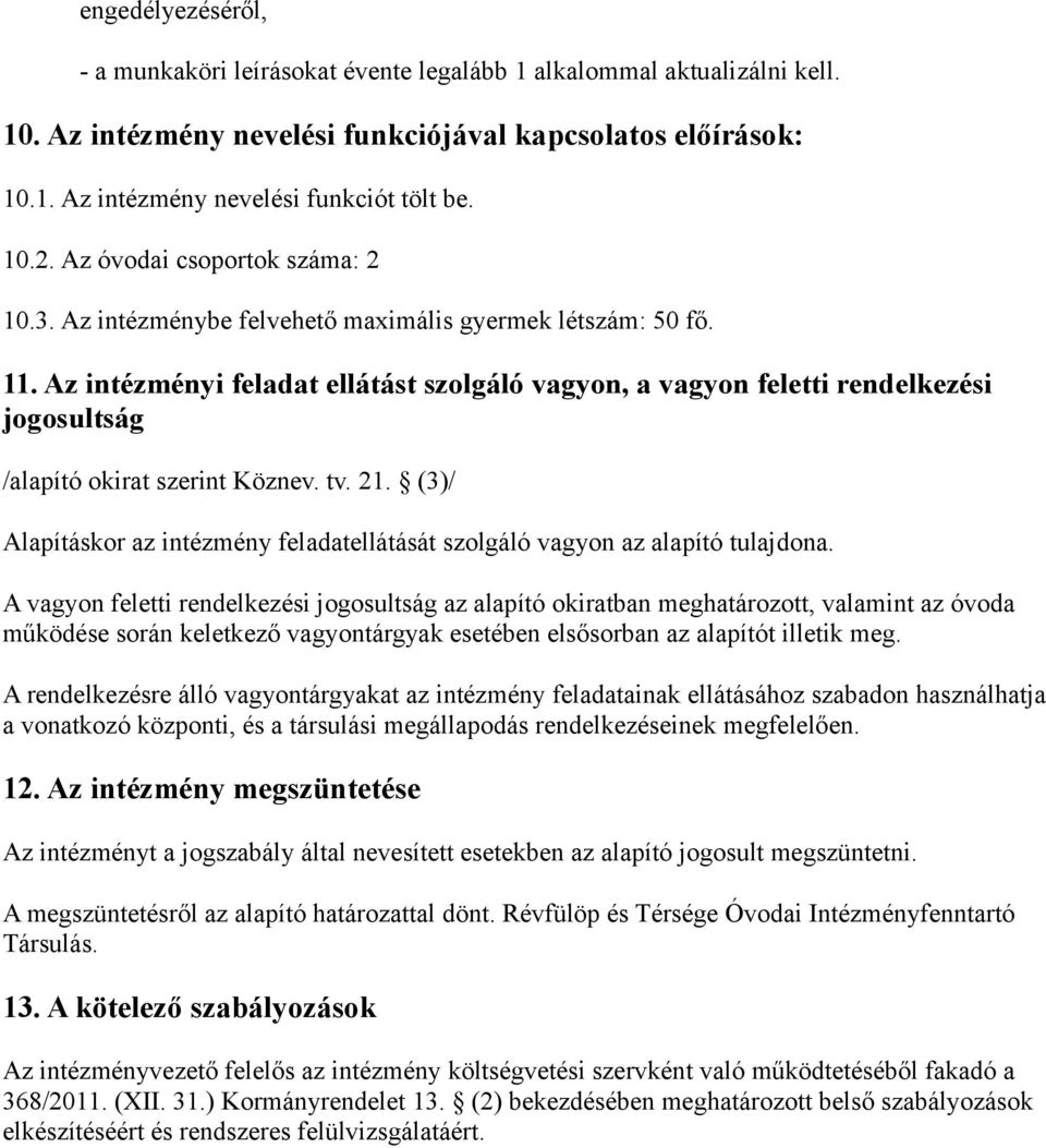 Az intézményi feladat ellátást szolgáló vagyon, a vagyon feletti rendelkezési jogosultság /alapító okirat szerint Köznev. tv. 21.