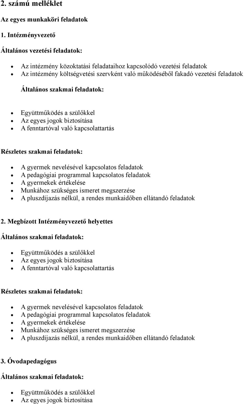 Általános szakmai feladatok: Együttműködés a szülőkkel Az egyes jogok biztosítása A fenntartóval való kapcsolattartás Részletes szakmai feladatok: A gyermek nevelésével kapcsolatos feladatok A