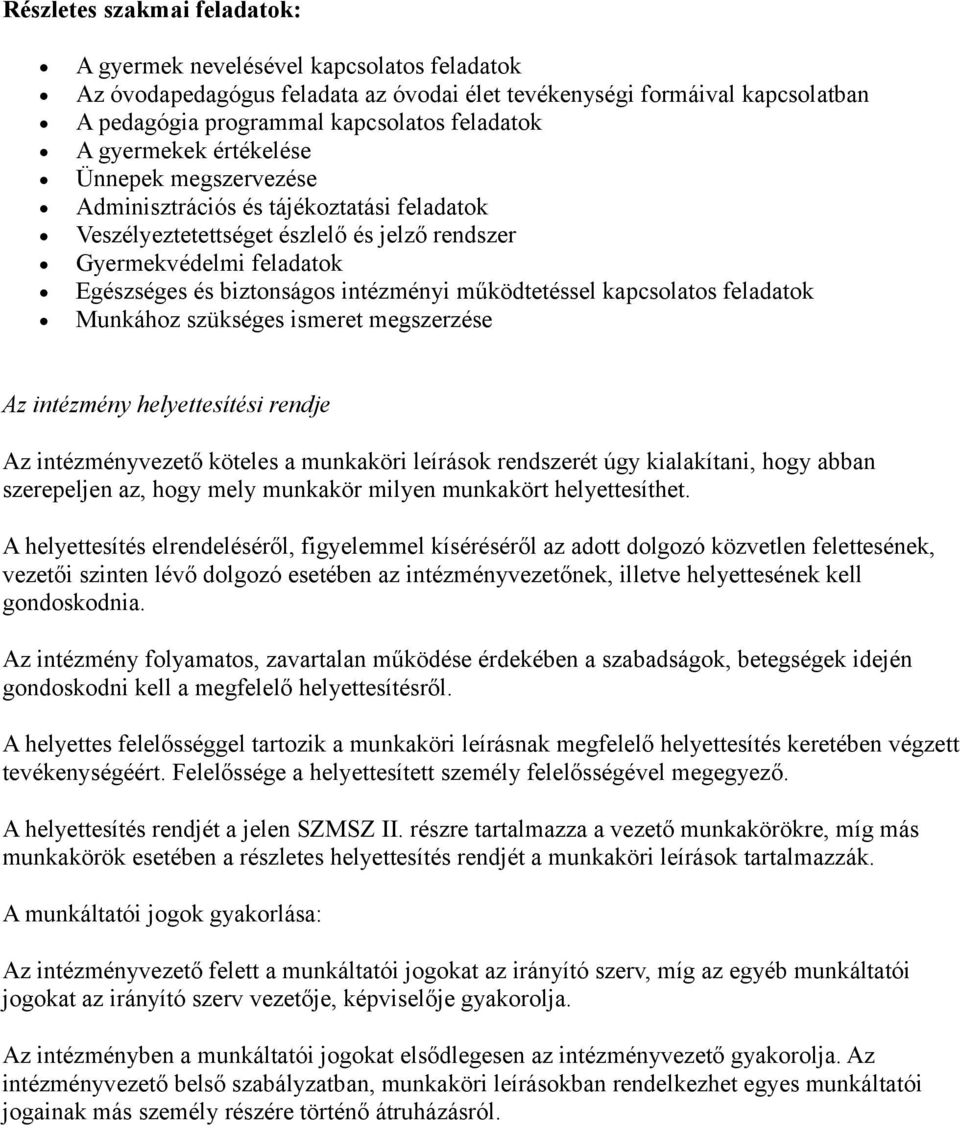 működtetéssel kapcsolatos feladatok Munkához szükséges ismeret megszerzése Az intézmény helyettesítési rendje Az intézményvezető köteles a munkaköri leírások rendszerét úgy kialakítani, hogy abban