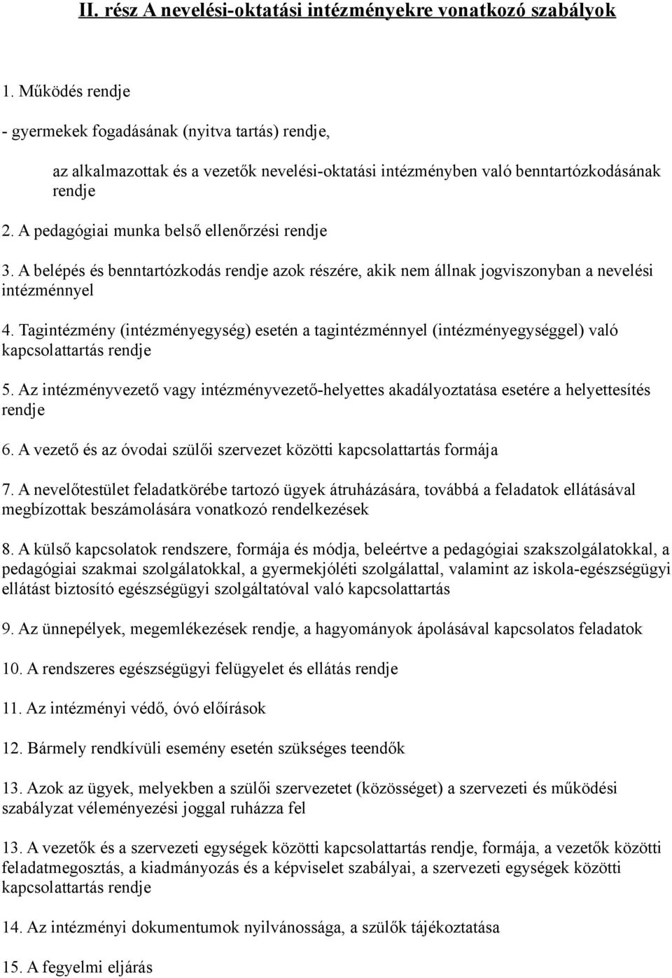 A pedagógiai munka belső ellenőrzési rendje 3. A belépés és benntartózkodás rendje azok részére, akik nem állnak jogviszonyban a nevelési intézménnyel 4.