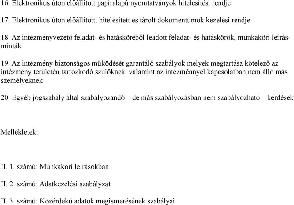 Az intézmény biztonságos működését garantáló szabályok melyek megtartása kötelező az intézmény területén tartózkodó szülőknek, valamint az intézménnyel kapcsolatban nem álló