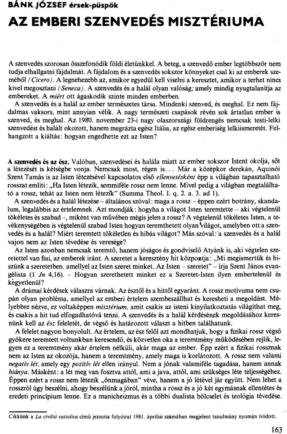 keresztet, amikor a terhet nincs kivel megosztani (Seneca), A szenvedés és a halál olyan valóság; amely mindig nyugtalanítja az embereket.