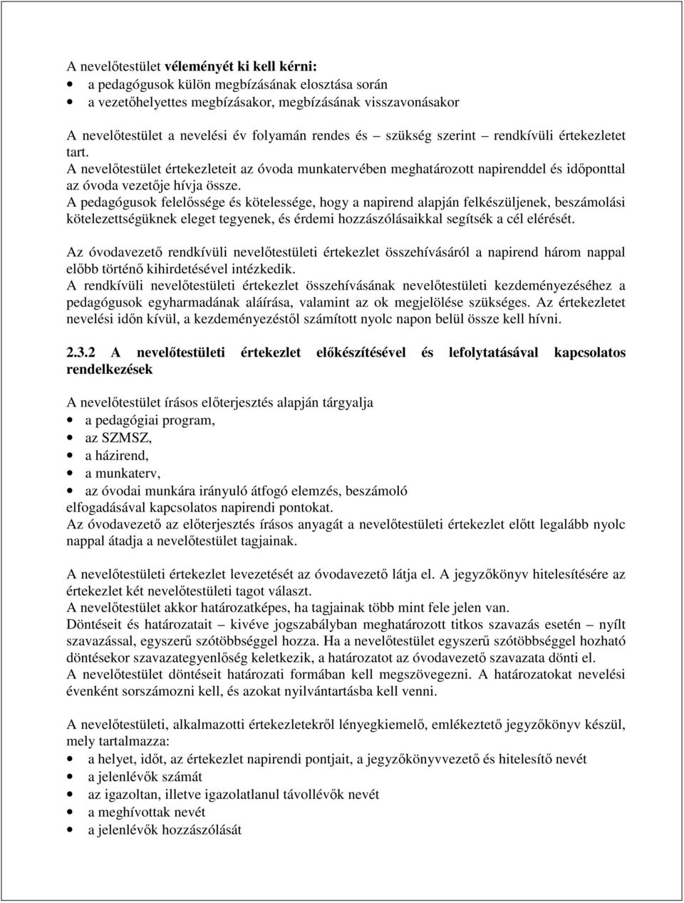 A pedagógusok felelőssége és kötelessége, hogy a napirend alapján felkészüljenek, beszámolási kötelezettségüknek eleget tegyenek, és érdemi hozzászólásaikkal segítsék a cél elérését.