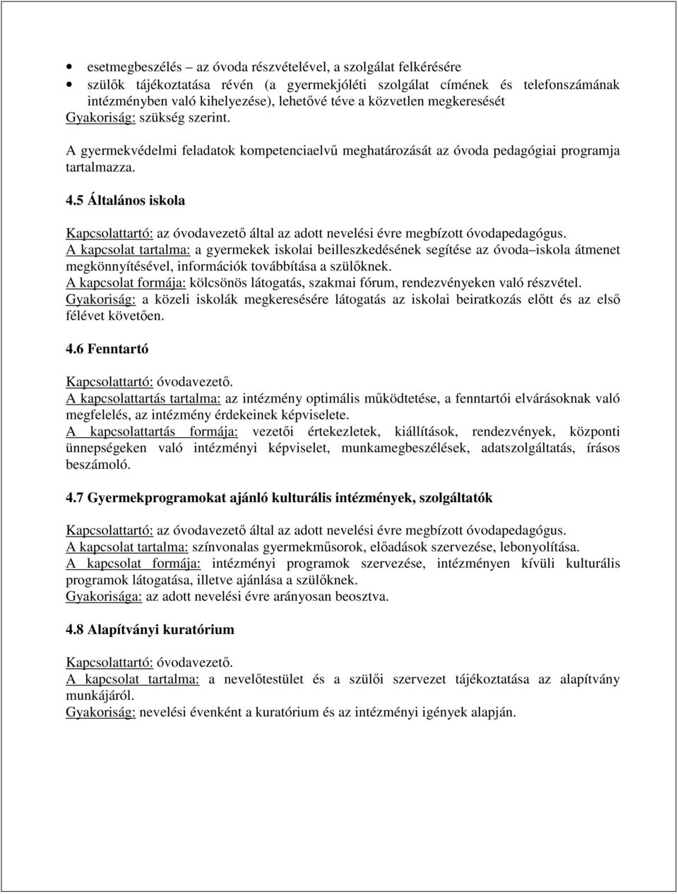 5 Általános iskola Kapcsolattartó: az óvodavezető által az adott nevelési évre megbízott óvodapedagógus.