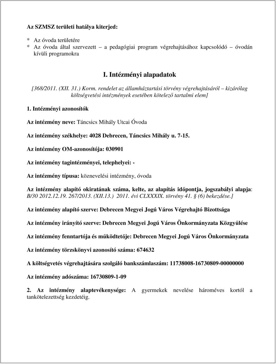 Intézményi azonosítók Az intézmény neve: Táncsics Mihály Utcai Óvoda Az intézmény székhelye: 4028 Debrecen, Táncsics Mihály u. 7-15.