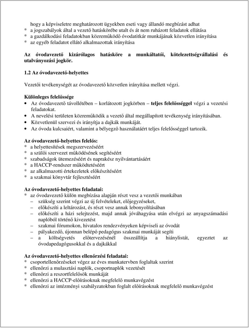 utalványozási jogkör. 1.2 Az óvodavezető-helyettes Vezetői tevékenységét az óvodavezető közvetlen irányítása mellett végzi.