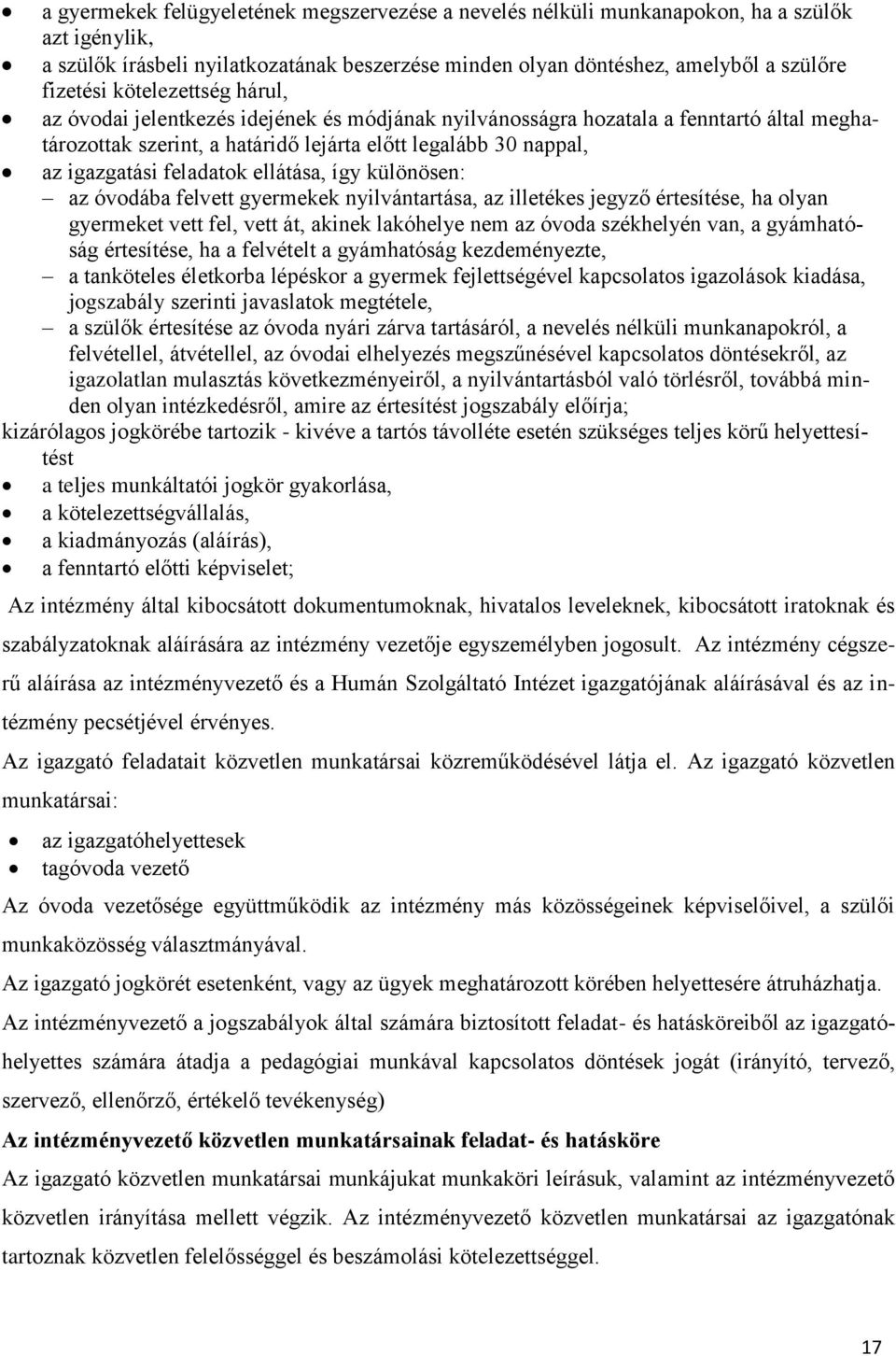 ellátása, így különösen: az óvodába felvett gyermekek nyilvántartása, az illetékes jegyző értesítése, ha olyan gyermeket vett fel, vett át, akinek lakóhelye nem az óvoda székhelyén van, a gyámhatóság