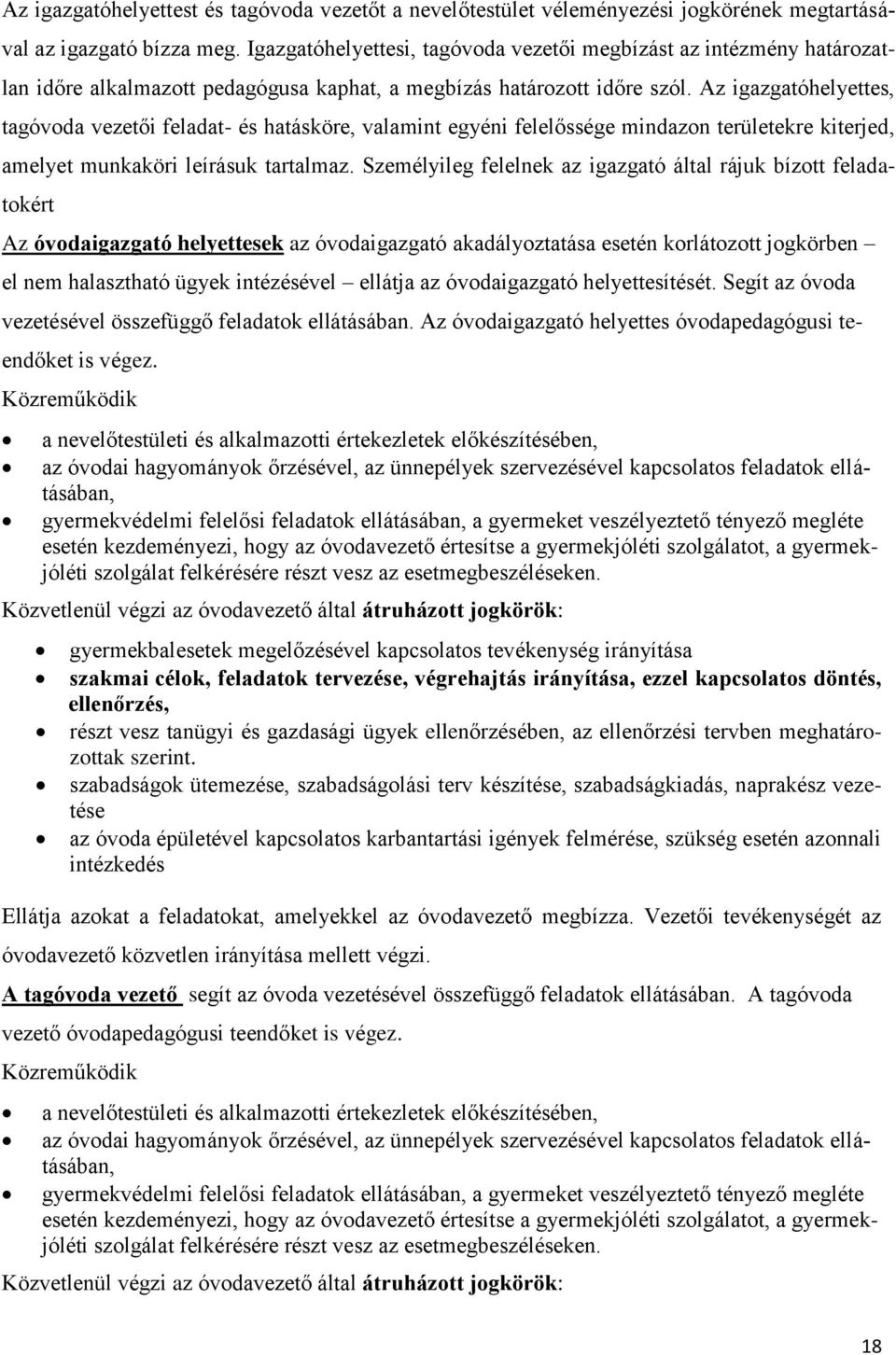 Az igazgatóhelyettes, tagóvoda vezetői feladat- és hatásköre, valamint egyéni felelőssége mindazon területekre kiterjed, amelyet munkaköri leírásuk tartalmaz.