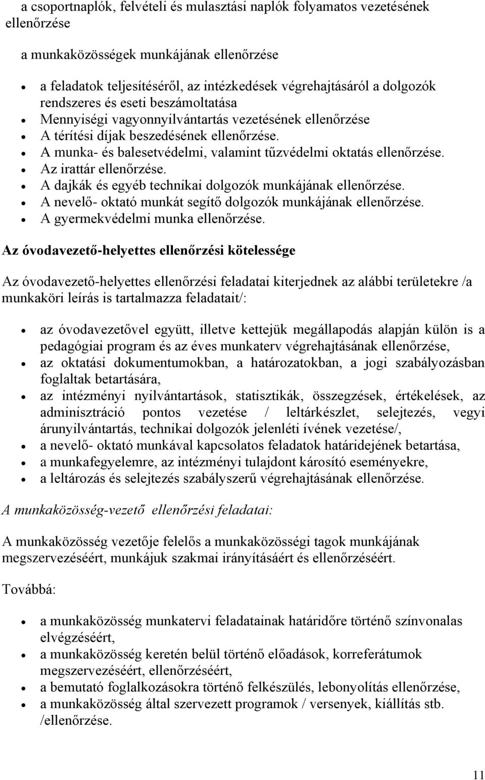 Az irattár ellenőrzése. A dajkák és egyéb technikai dlgzók munkájának ellenőrzése. A nevelő- ktató munkát segítő dlgzók munkájának ellenőrzése. A gyermekvédelmi munka ellenőrzése.