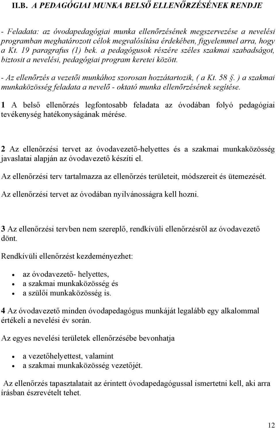 ) a szakmai munkaközösség feladata a nevelő - ktató munka ellenőrzésének segítése. 1 A belső ellenőrzés legfntsabb feladata az óvdában flyó pedagógiai tevékenység hatéknyságának mérése.