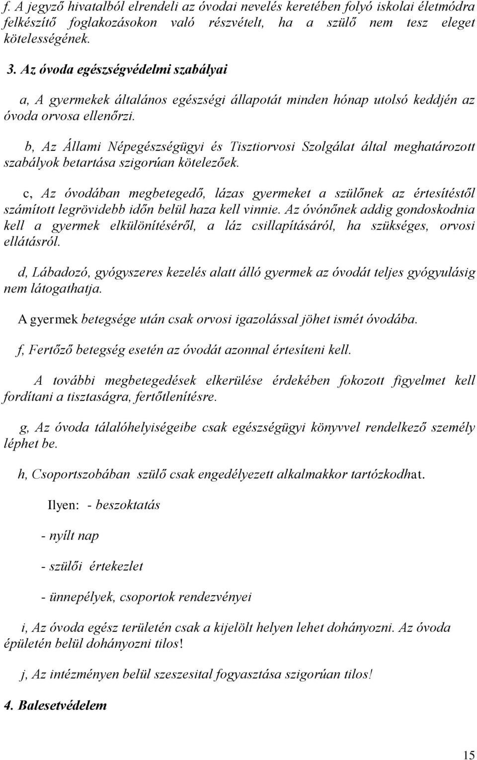 b, Az Állami Népegészségügyi és Tisztirvsi Szlgálat által meghatárztt szabályk betartása szigrúan kötelezőek.