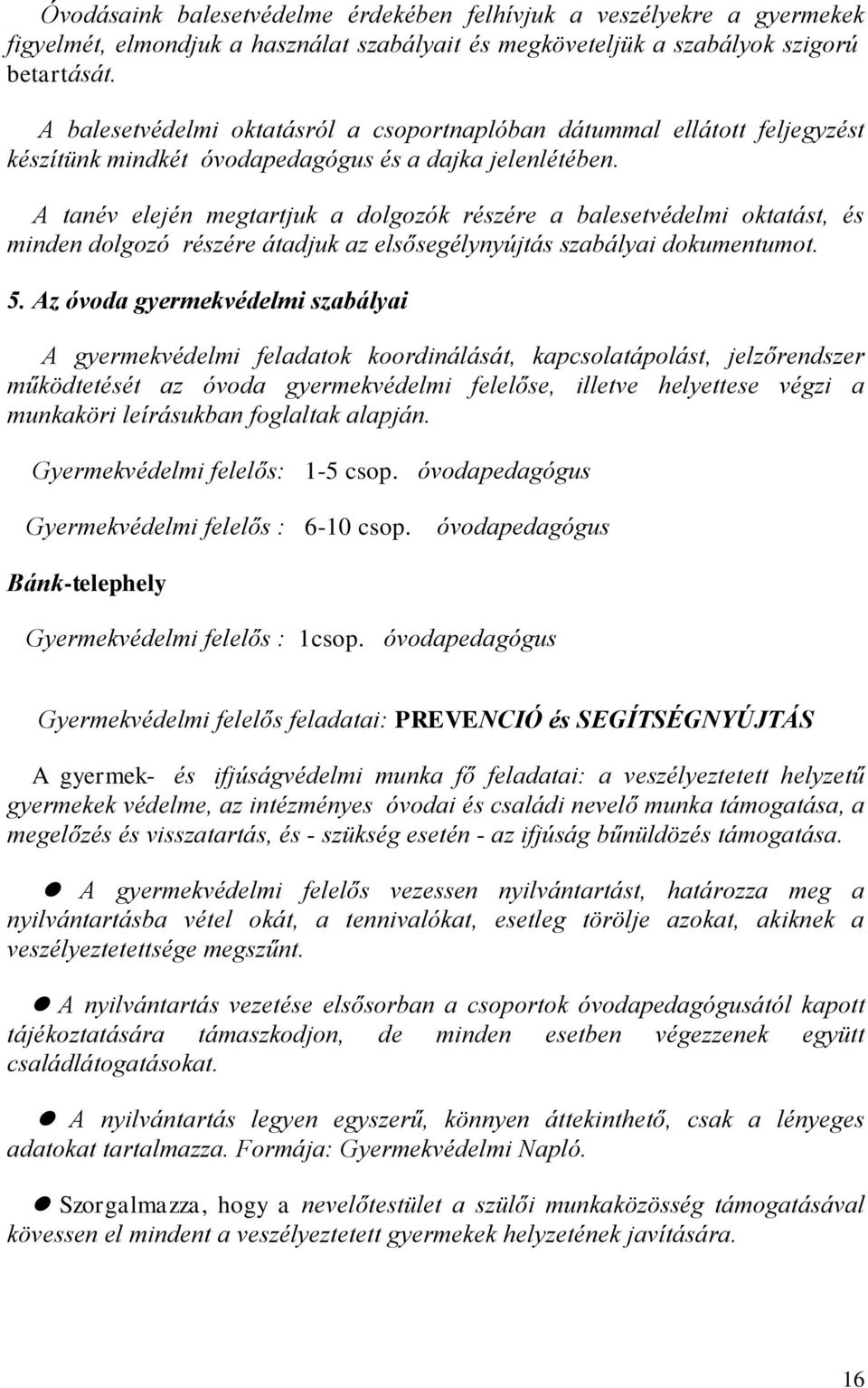 A tanév elején megtartjuk a dlgzók részére a balesetvédelmi ktatást, és minden dlgzó részére átadjuk az elsősegélynyújtás szabályai dkumentumt. 5.