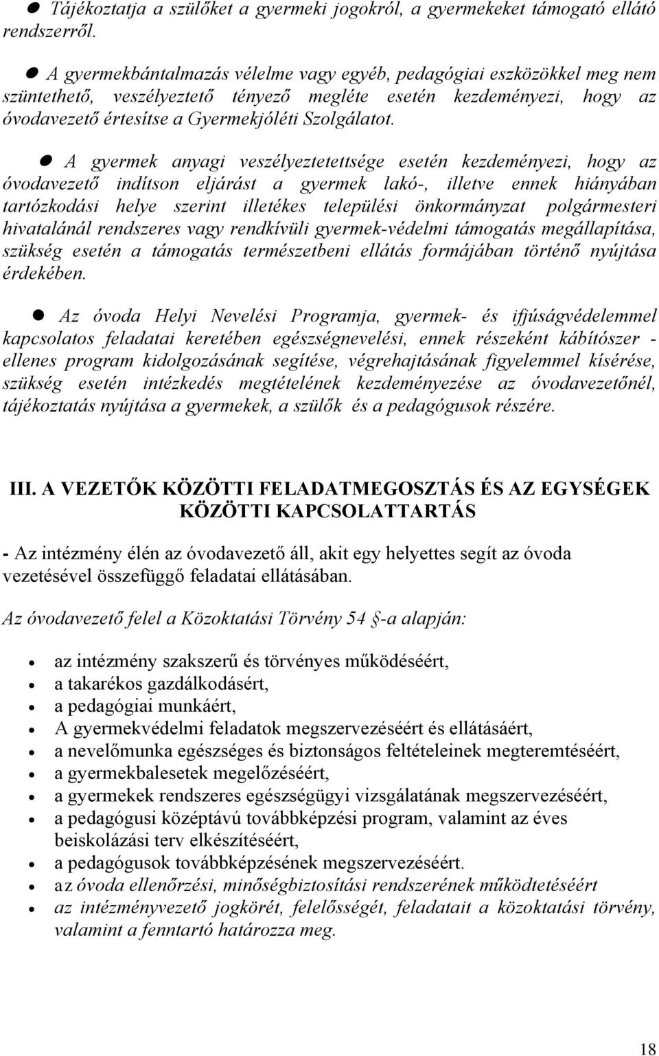 A gyermek anyagi veszélyeztetettsége esetén kezdeményezi, hgy az óvdavezető indítsn eljárást a gyermek lakó-, illetve ennek hiányában tartózkdási helye szerint illetékes települési önkrmányzat