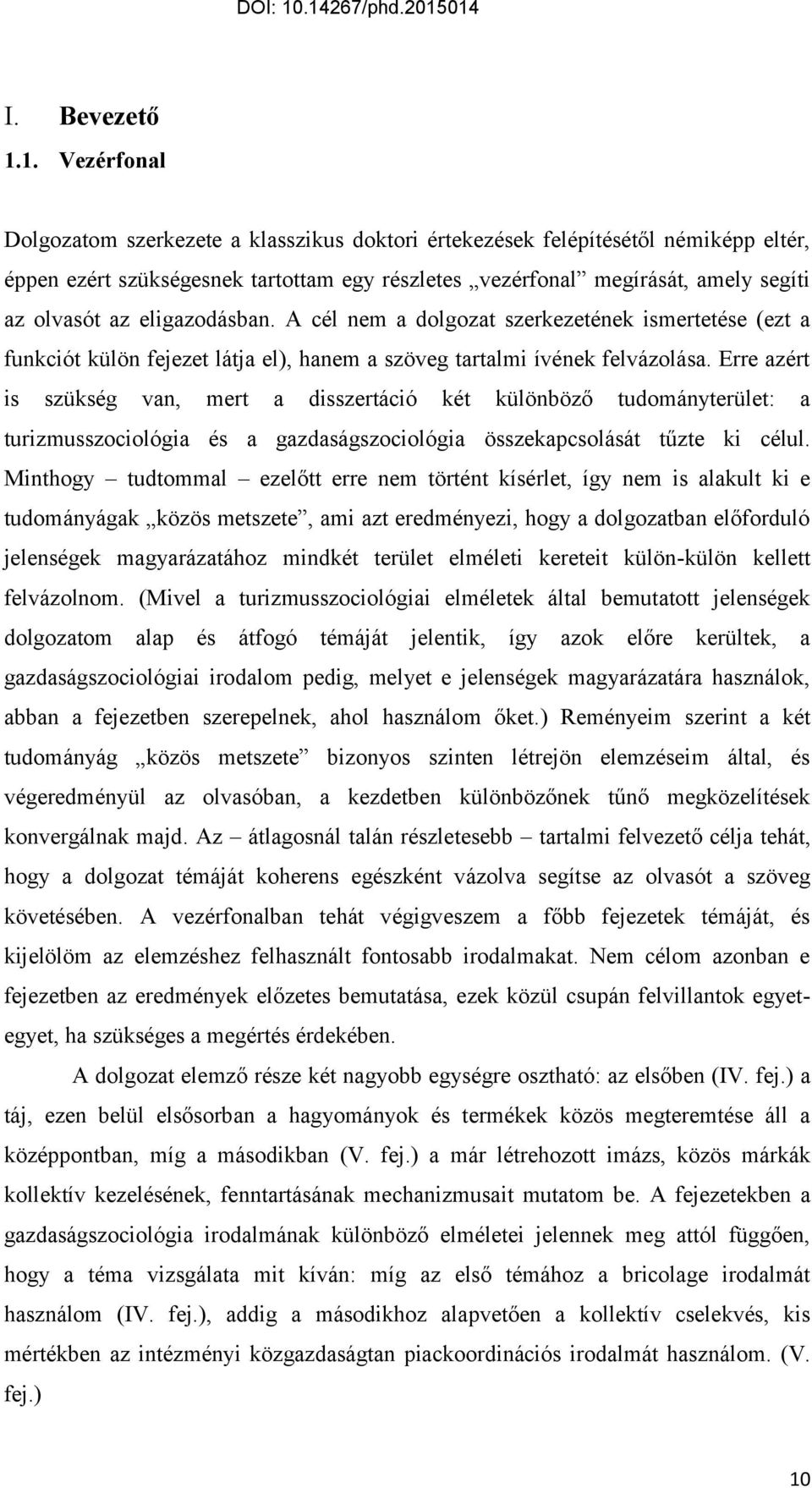 eligazodásban. A cél nem a dolgozat szerkezetének ismertetése (ezt a funkciót külön fejezet látja el), hanem a szöveg tartalmi ívének felvázolása.