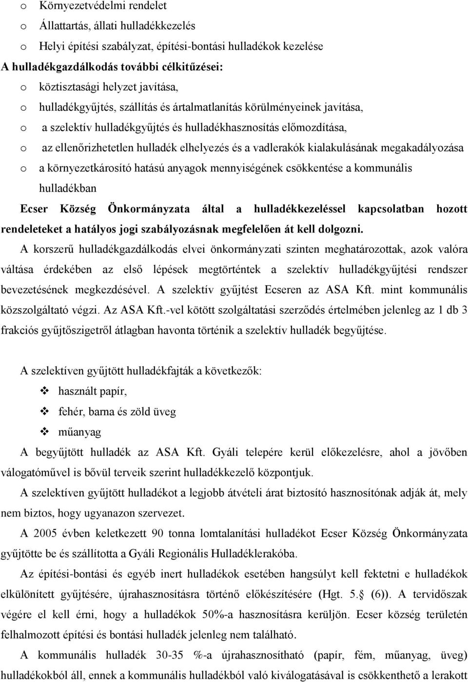 vadlerakók kialakulásának megakadályozása o a környezetkárosító hatású anyagok mennyiségének csökkentése a kommunális hulladékban Ecser Község Önkormányzata által a hulladékkezeléssel kapcsolatban