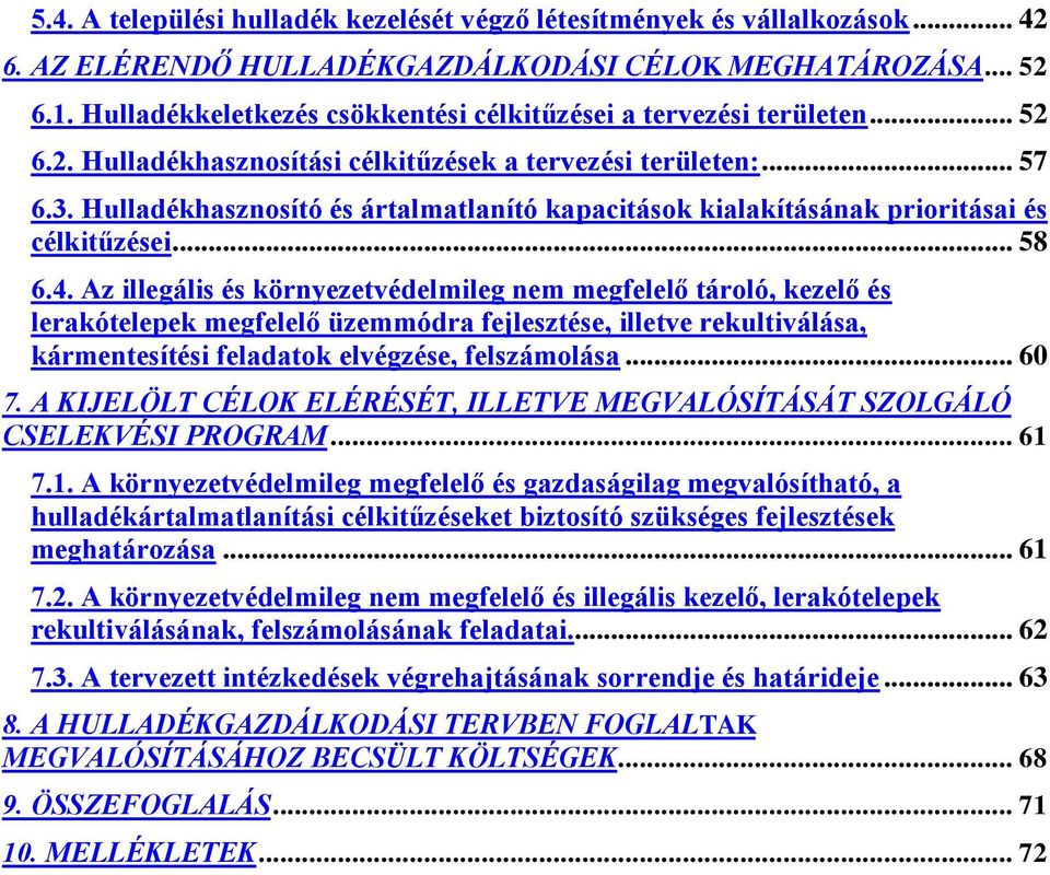 Hulladékhasznosító és ártalmatlanító kapacitások kialakításának prioritásai és célkitűzései... 58 6.4.