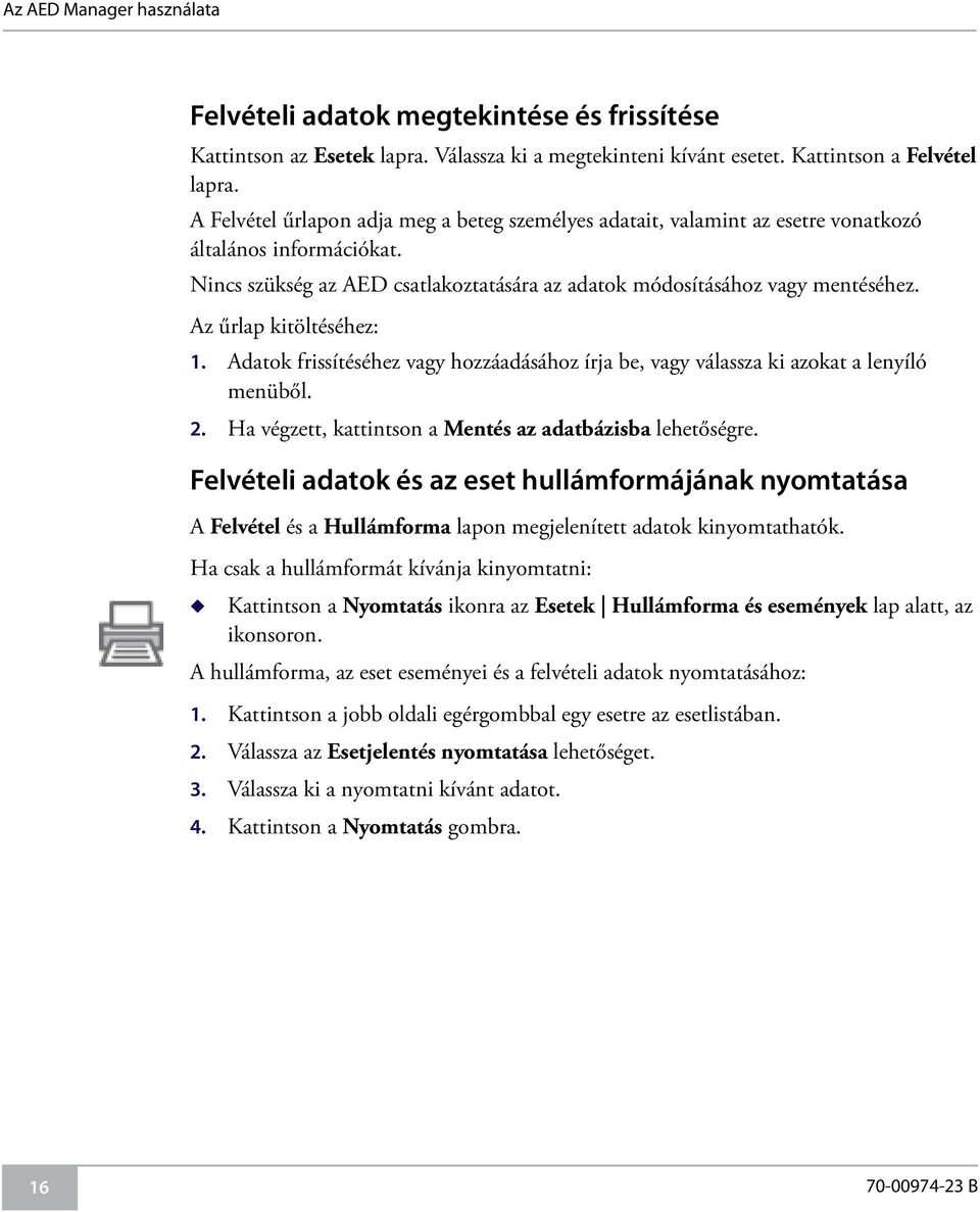 Az űrlap kitöltéséhez: 1. Adatok frissítéséhez vagy hozzáadásához írja be, vagy válassza ki azokat a lenyíló menüből. 2. Ha végzett, kattintson a Mentés az adatbázisba lehetőségre.