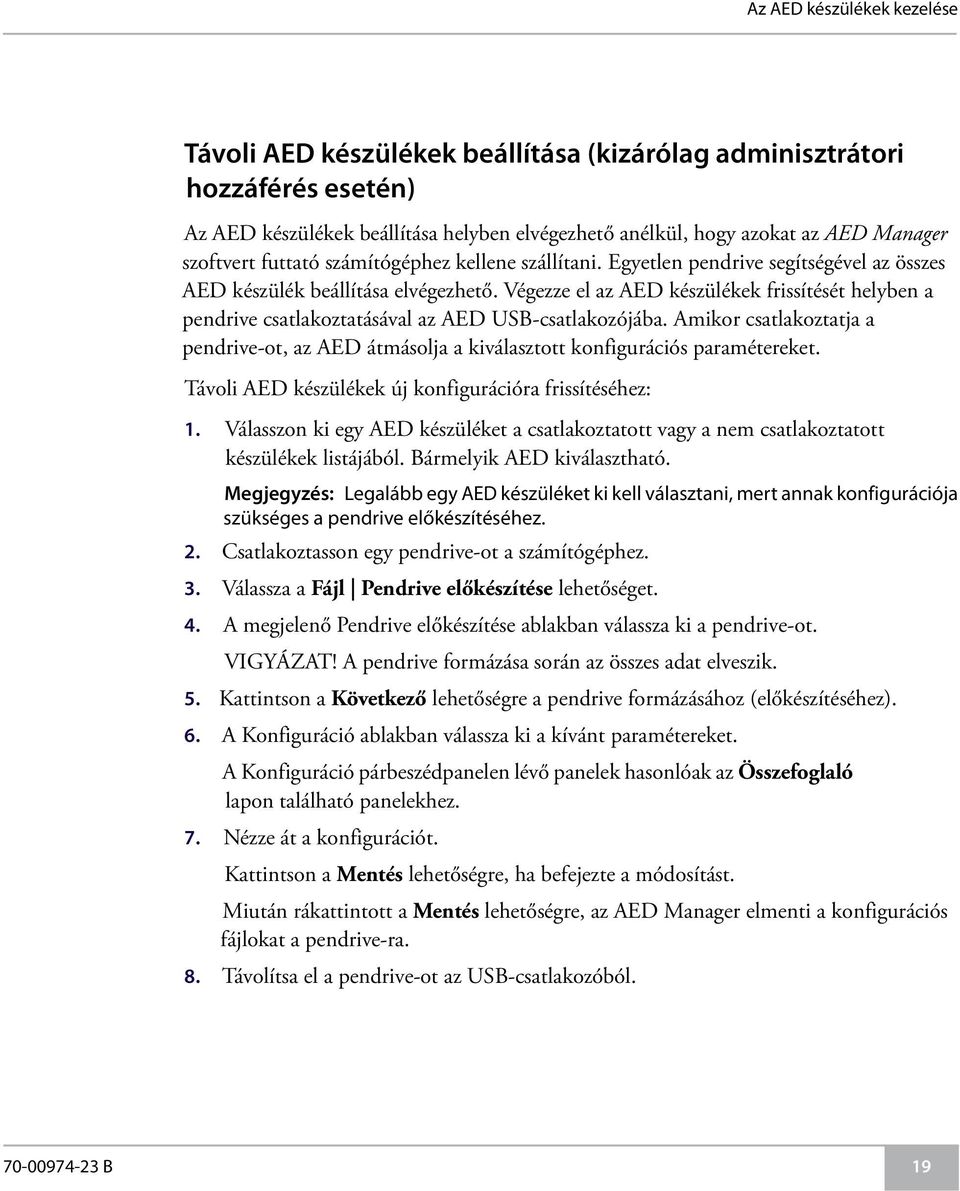 Végezze el az AED készülékek frissítését helyben a pendrive csatlakoztatásával az AED USB-csatlakozójába.