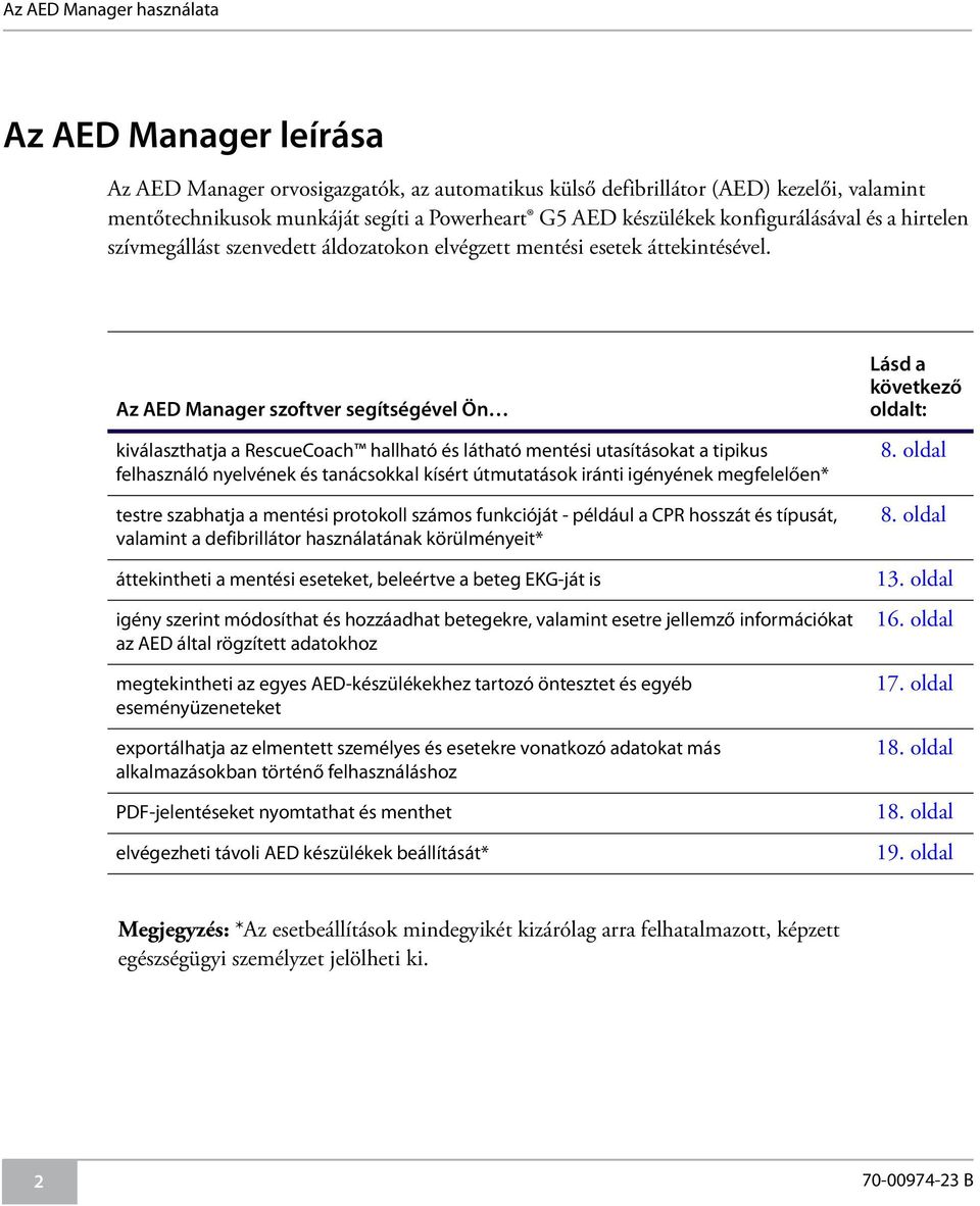 Az AED Manager szoftver segítségével Ön kiválaszthatja a RescueCoach hallható és látható mentési utasításokat a tipikus felhasználó nyelvének és tanácsokkal kísért útmutatások iránti igényének