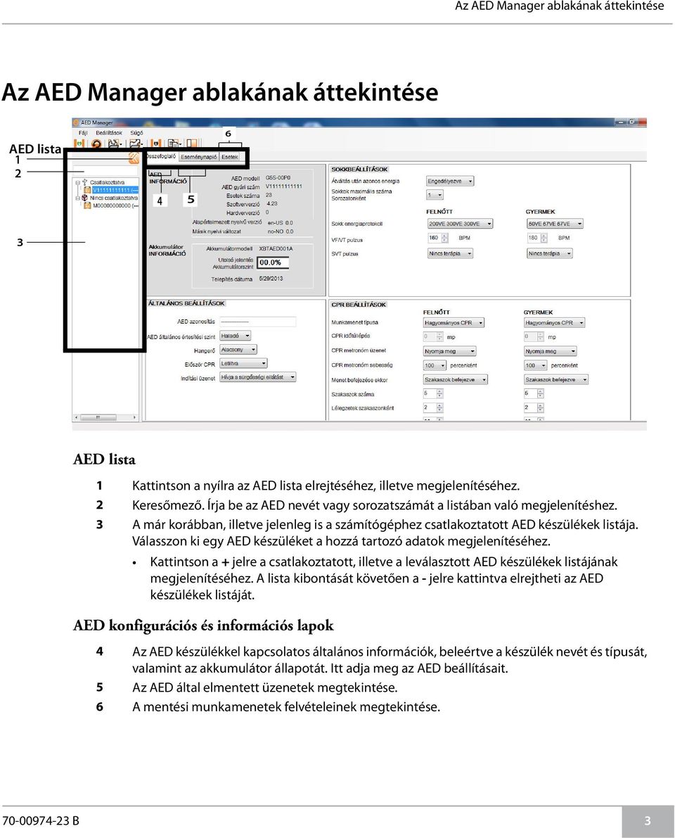 Válasszon ki egy AED készüléket a hozzá tartozó adatok megjelenítéséhez. Kattintson a + jelre a csatlakoztatott, illetve a leválasztott AED készülékek listájának megjelenítéséhez.