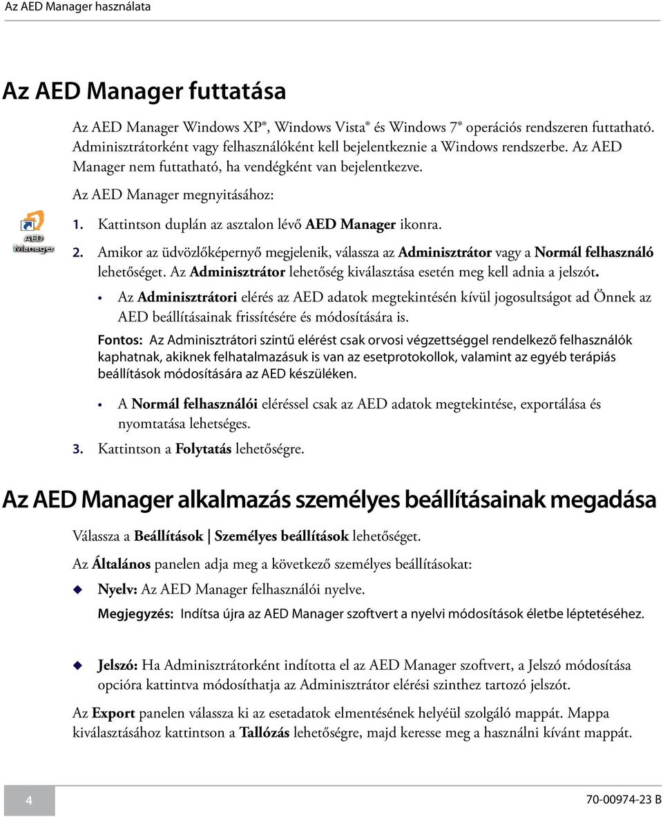 Amikor az üdvözlőképernyő megjelenik, válassza az Adminisztrátor vagy a Normál felhasználó lehetőséget. Az Adminisztrátor lehetőség kiválasztása esetén meg kell adnia a jelszót.