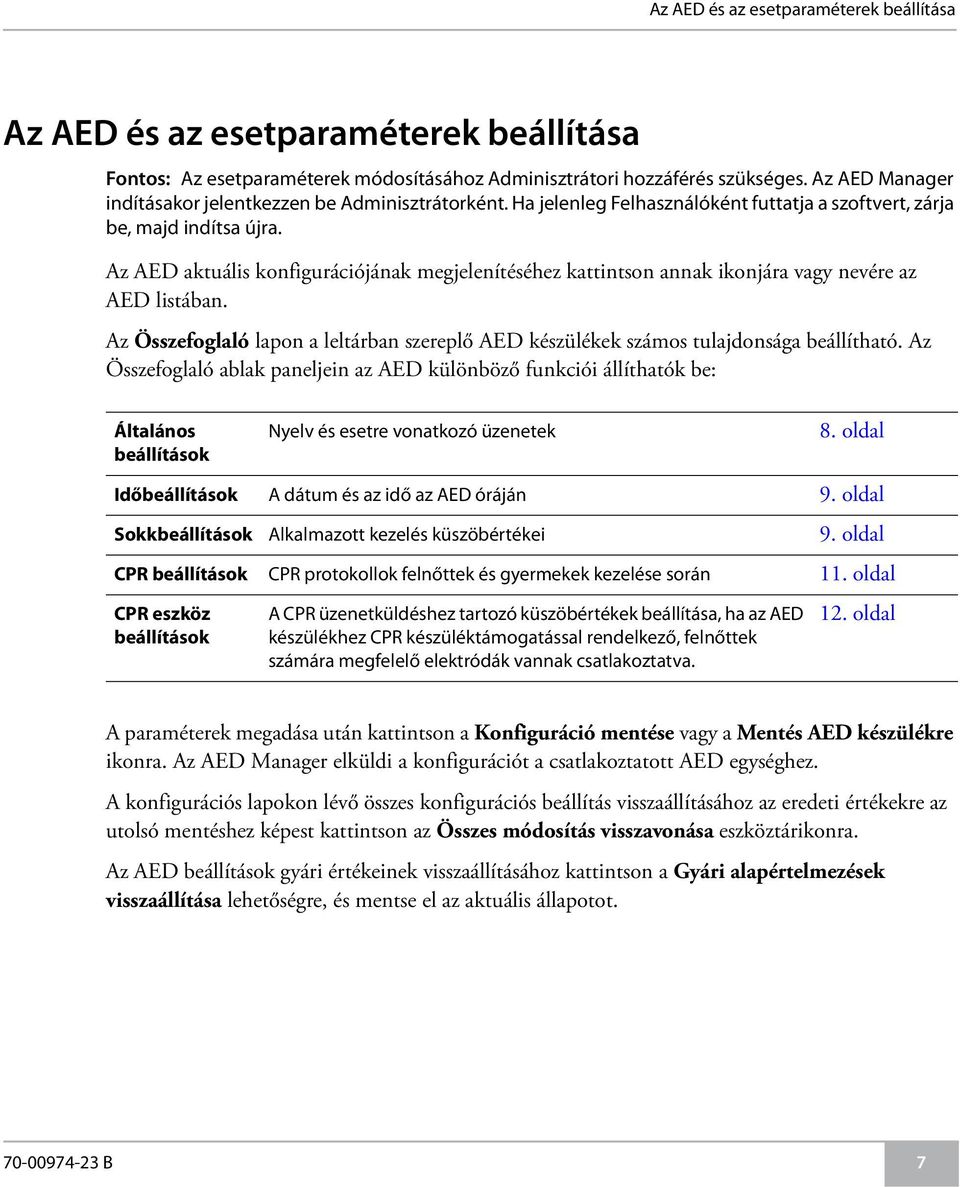 Az AED aktuális konfigurációjának megjelenítéséhez kattintson annak ikonjára vagy nevére az AED listában. Az Összefoglaló lapon a leltárban szereplő AED készülékek számos tulajdonsága beállítható.