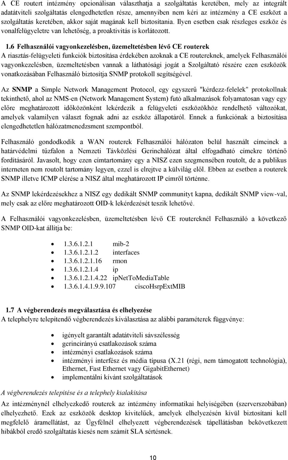 6 Felhasználói vagyonkezelésben, üzemeltetésben lévő CE routerek A riasztás-felügyeleti funkciók biztosítása érdekében azoknak a CE routereknek, amelyek Felhasználói vagyonkezelésben, üzemeltetésben