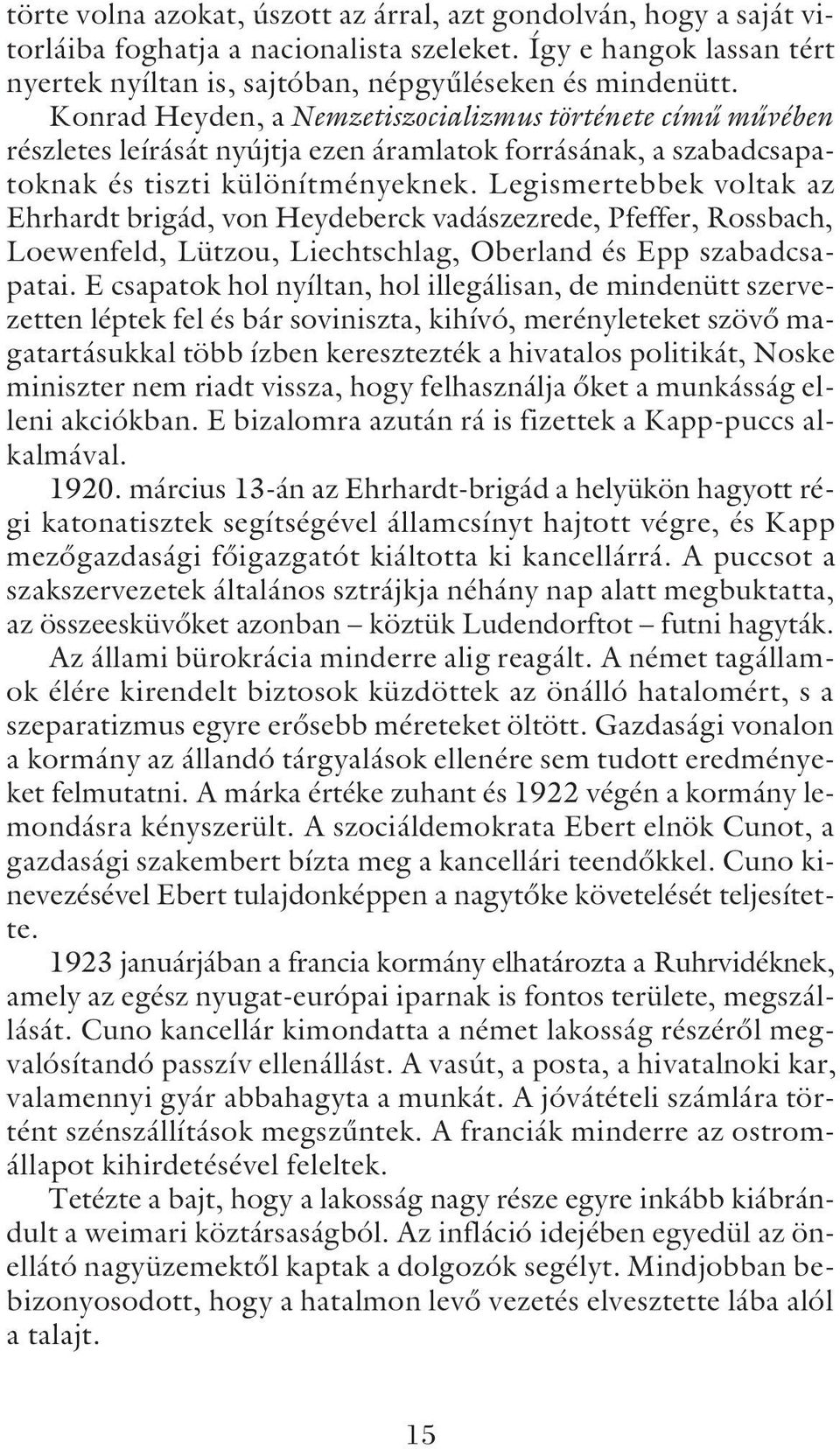 Legismertebbek voltak az Ehrhardt brigád, von Heydeberck vadászezrede, Pfeffer, Rossbach, Loewenfeld, Lützou, Liechtschlag, Oberland és Epp szabadcsapatai.