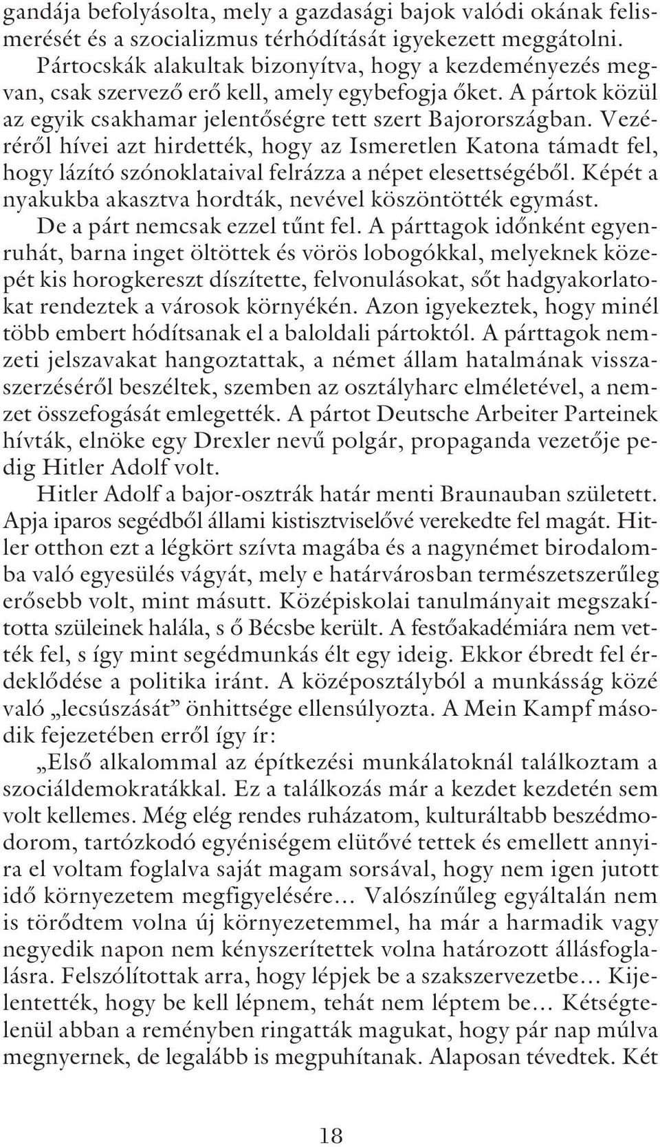 Vezérérõl hívei azt hirdették, hogy az Ismeretlen Katona támadt fel, hogy lázító szónoklataival felrázza a népet elesettségébõl. Képét a nyakukba akasztva hordták, nevével köszöntötték egymást.