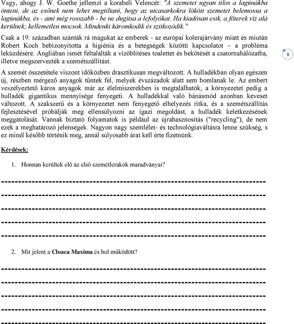 be ne dugítsa a lefolyókat. Ha kiadósan esik, a főterek víz alá kerülnek; kellemetlen mocsok. Mindenki káromkodik és szitkozódik." Csak a 19.