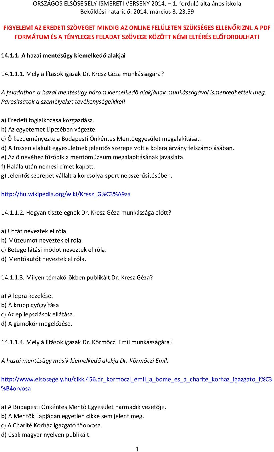 Párosítsátok a személyeket tevékenységeikkel! a) Eredeti foglalkozása közgazdász. b) Az egyetemet Lipcsében végezte. c) Ő kezdeményezte a Budapesti Önkéntes Mentőegyesület megalakítását.