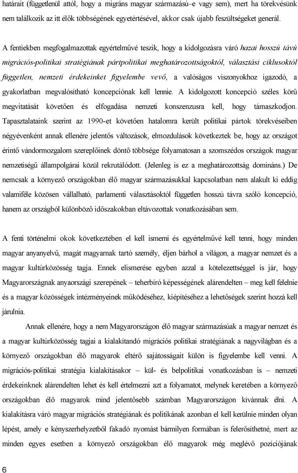 nemzeti érdekeinket figyelembe vevő, a valóságos viszonyokhoz igazodó, a gyakorlatban megvalósítható koncepciónak kell lennie.