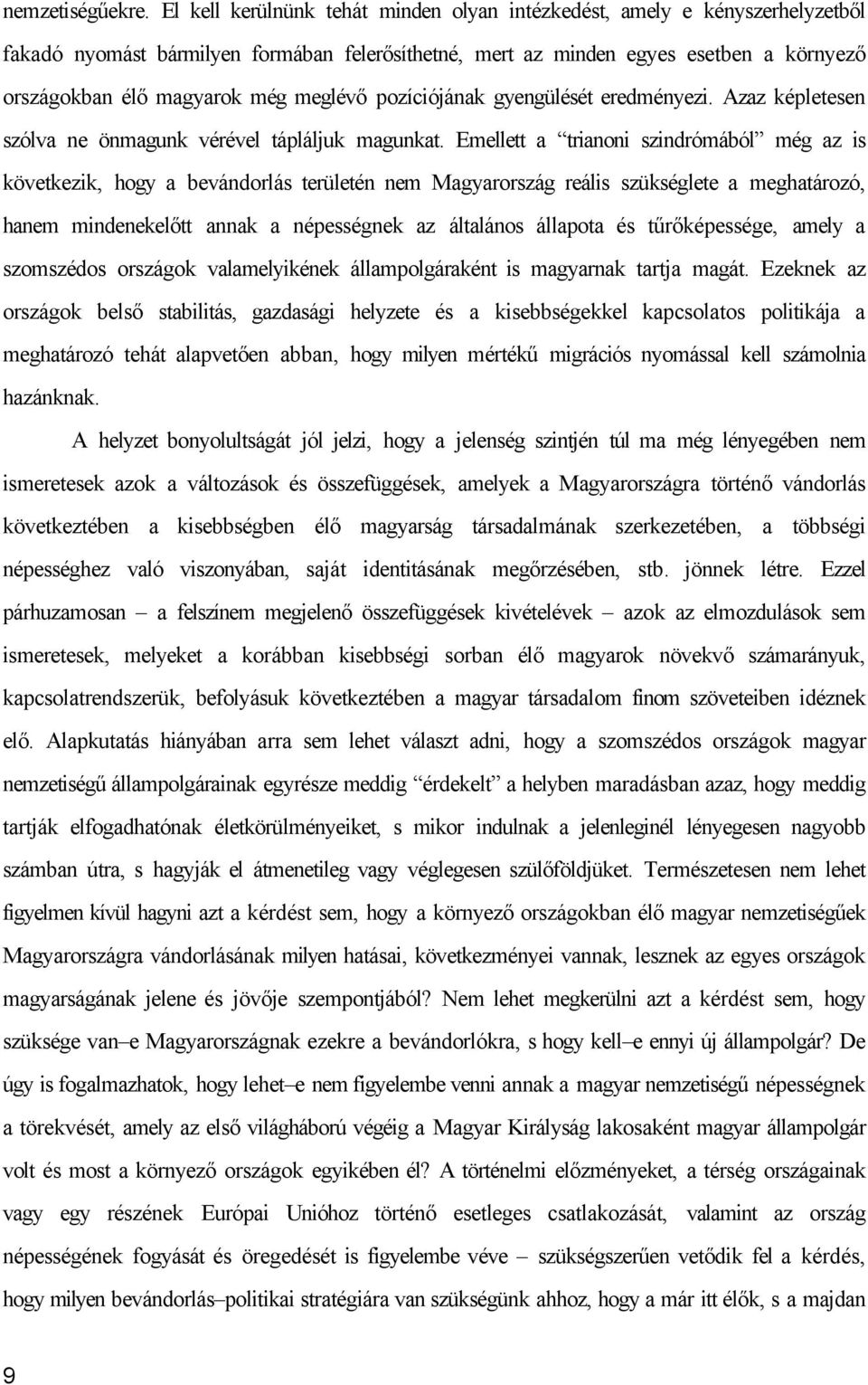 meglévő pozíciójának gyengülését eredményezi. Azaz képletesen szólva ne önmagunk vérével tápláljuk magunkat.