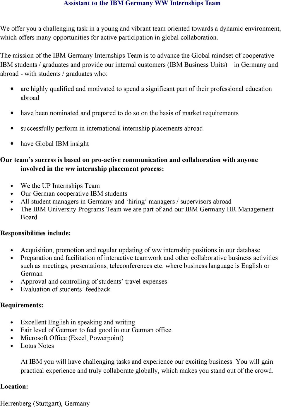 The mission of the IBM Germany Internships Team is to advance the Global mindset of cooperative IBM students / graduates and provide our internal customers (IBM Business Units) in Germany and abroad