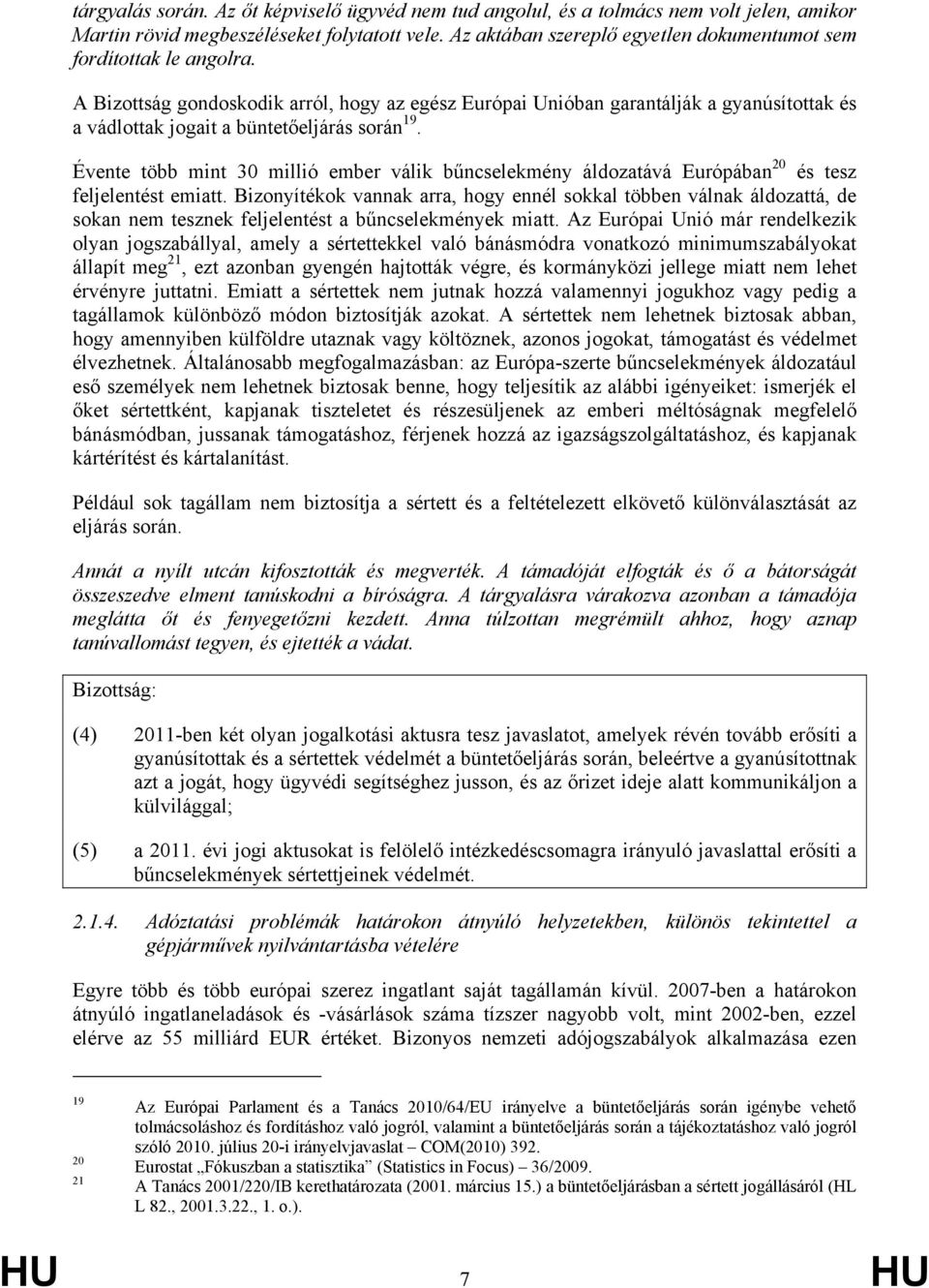 A Bizottság gondoskodik arról, hogy az egész Európai Unióban garantálják a gyanúsítottak és a vádlottak jogait a büntetőeljárás során 19.