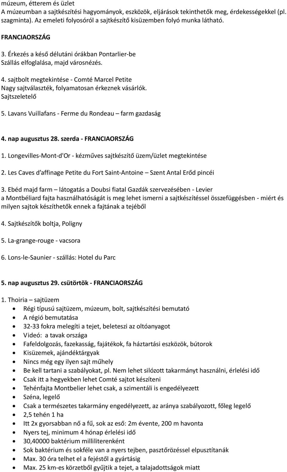 sajtbolt megtekintése - Comté Marcel Petite Nagy sajtválaszték, folyamatosan érkeznek vásárlók. Sajtszeletelő 5. Lavans Vuillafans - Ferme du Rondeau farm gazdaság 4. nap augusztus 28.