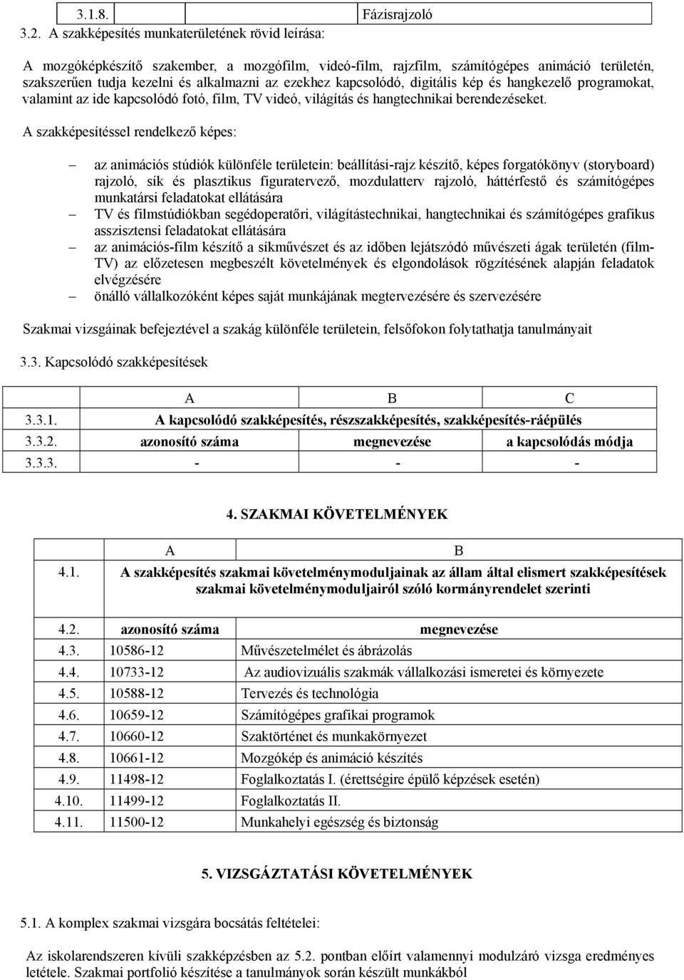 kapcsolódó, digitális kép és hangkezelő programokat, valamint az ide kapcsolódó fotó, film, TV videó, világítás és hangtechnikai berendezéseket.