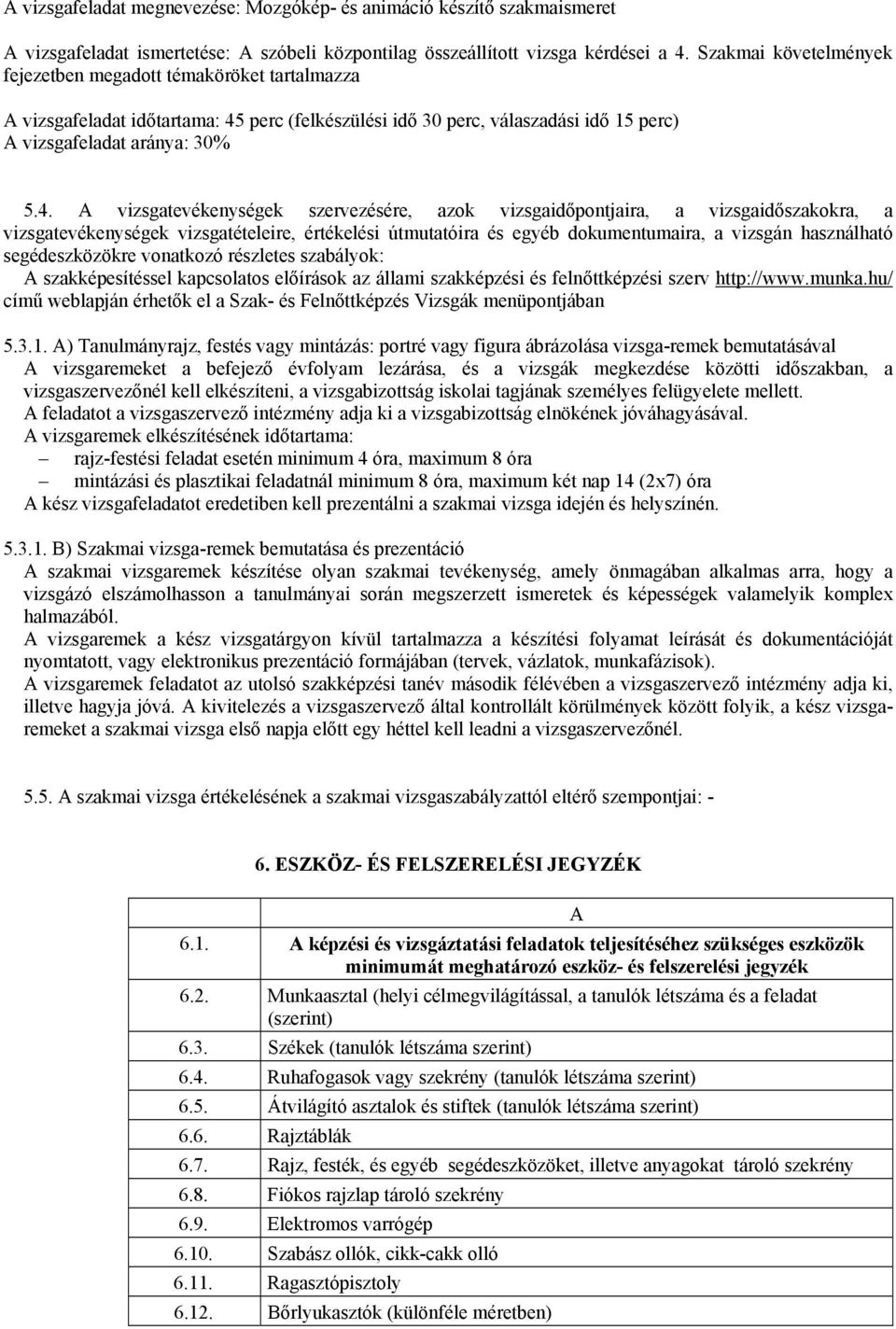 perc (felkészülési idő 30 perc, válaszadási idő 15 perc) A vizsgafeladat aránya: 30% 5.4.