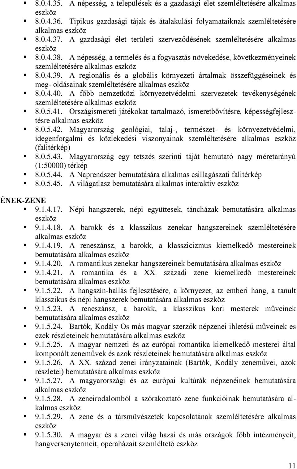 A regionális és a globális környezeti ártalmak összefüggéseinek és meg- oldásainak szemléltetésére alkalmas 8.0.4.40.