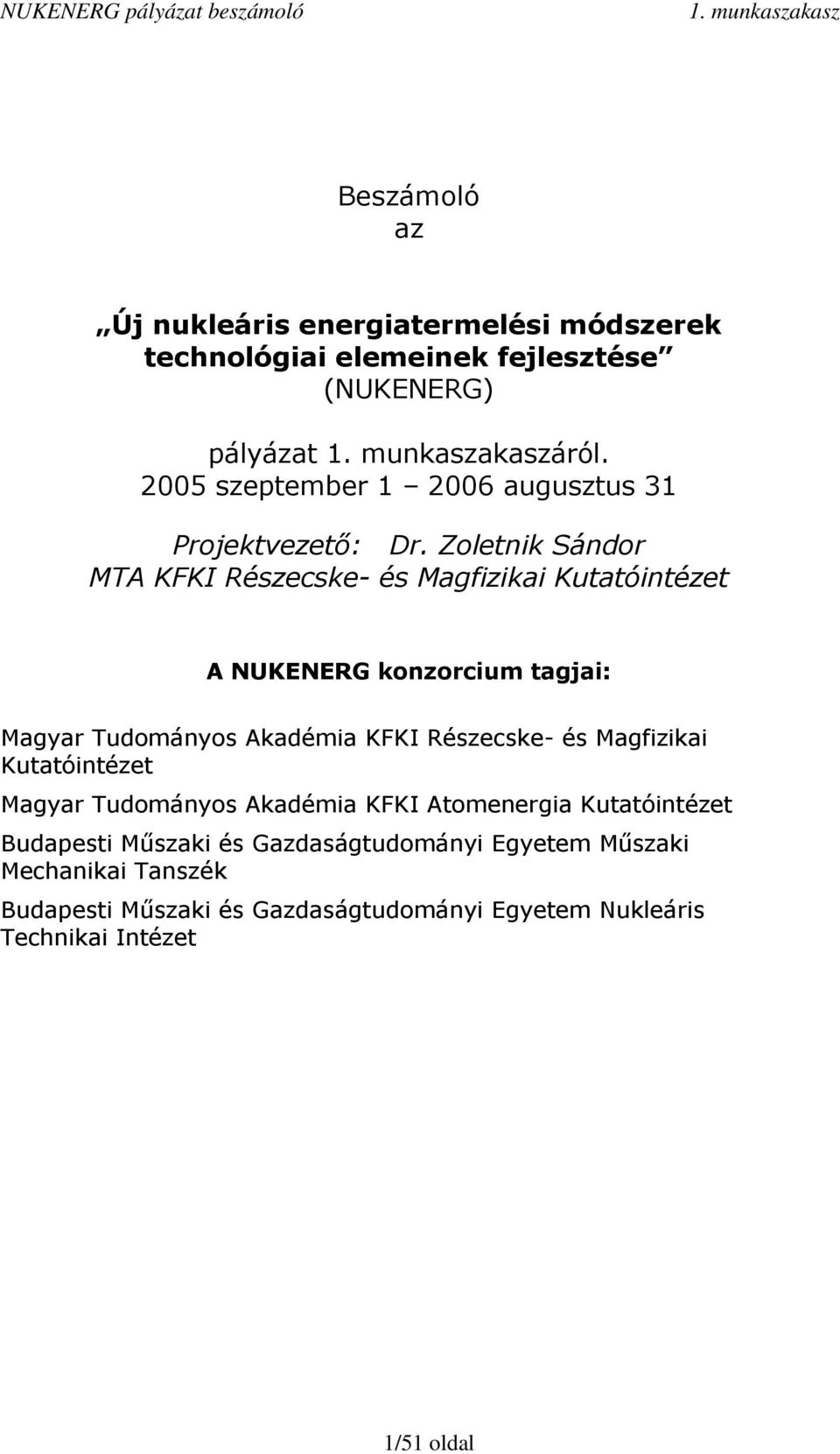 Zoletnik Sándor MTA KFKI Részecske- és Magfizikai Kutatóintézet A NUKENERG konzorcium tagjai: Magyar Tudományos Akadémia KFKI Részecske-