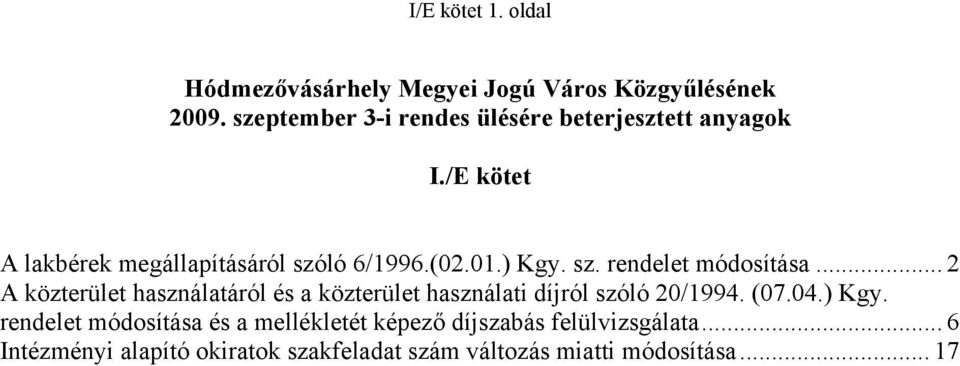 ) Kgy. sz. rendelet módosítása... 2 A közterület használatáról és a közterület használati díjról szóló 20/1994. (07.