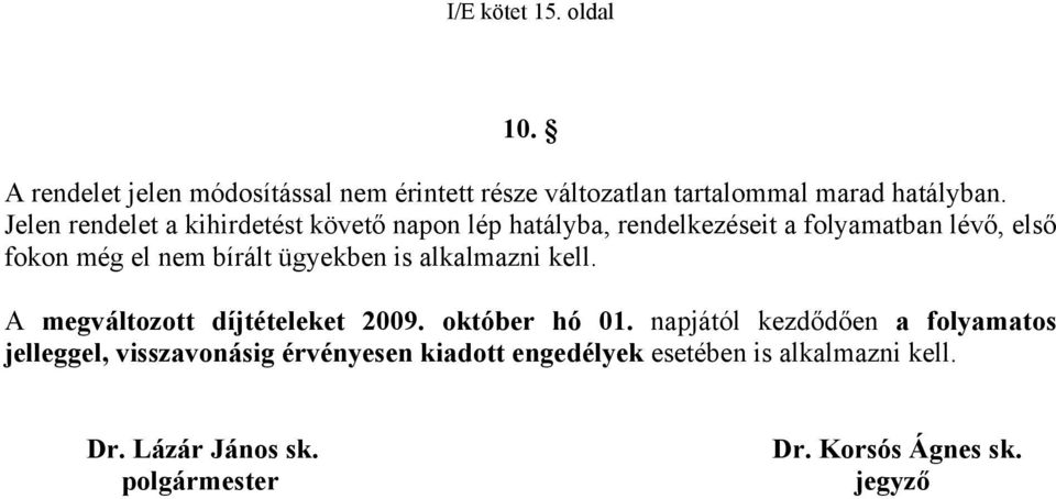 ügyekben is alkalmazni kell. A megváltozott díjtételeket 2009. október hó 01.