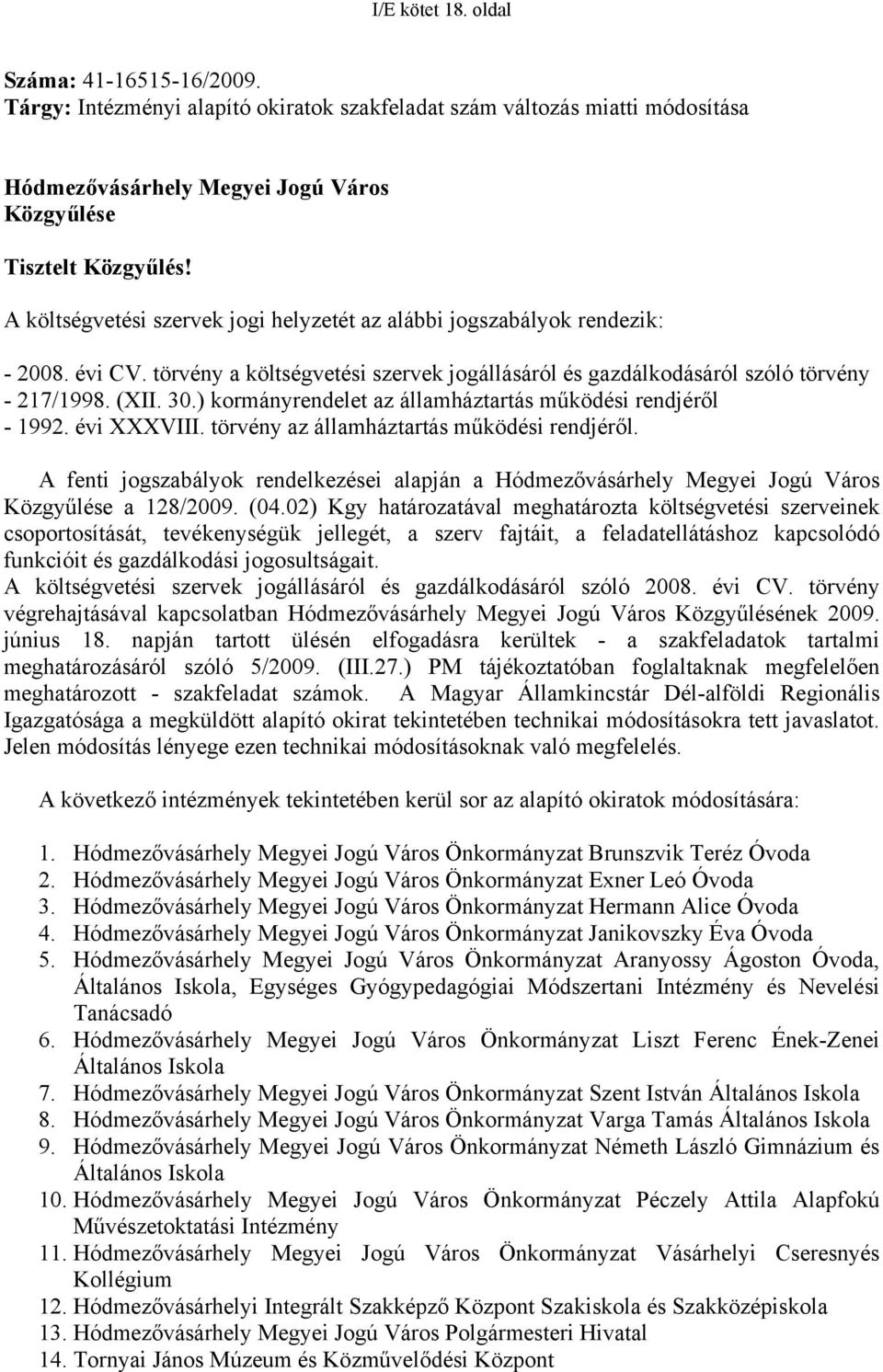 ) kormányrendelet az államháztartás működési rendjéről - 1992. évi XXXVIII. törvény az államháztartás működési rendjéről.