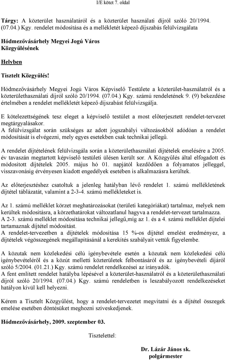 Hódmezővásárhely Megyei Jogú Város Képviselő Testülete a közterület-használatról és a közterülethasználati díjról szóló 20/1994. (07.04.) Kgy. számú rendeletének 9.