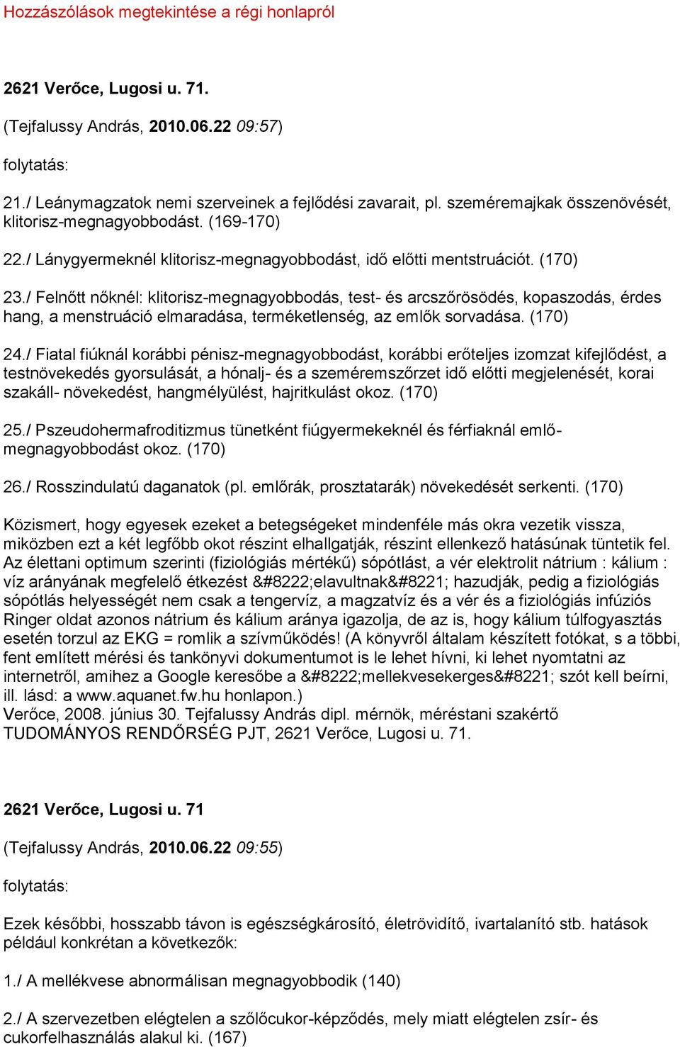 / Felnőtt nőknél: klitorisz-megnagyobbodás, test- és arcszőrösödés, kopaszodás, érdes hang, a menstruáció elmaradása, terméketlenség, az emlők sorvadása. (170) 24.