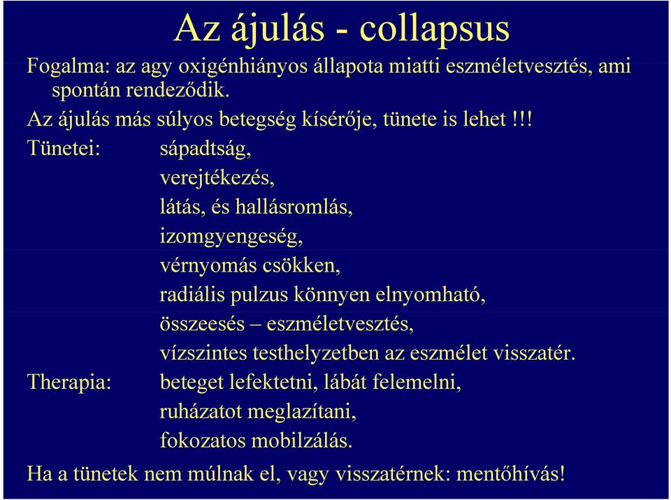 !! Tünetei: sápadtság, verejtékezés, látás, és hallásromlás, izomgyengeség, vérnyomás csökken, radiális pulzus könnyen elnyomható,