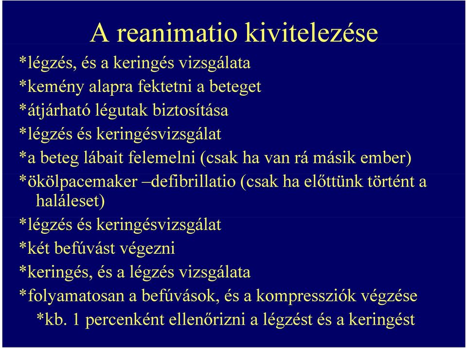 defibrillatio (csak ha előttünk történt a haláleset) *légzés és keringésvizsgálat *két befúvást végezni *keringés, és